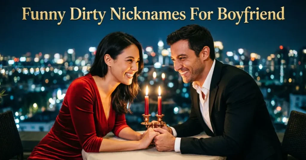 Funny Dirty Nicknames For Boyfriend