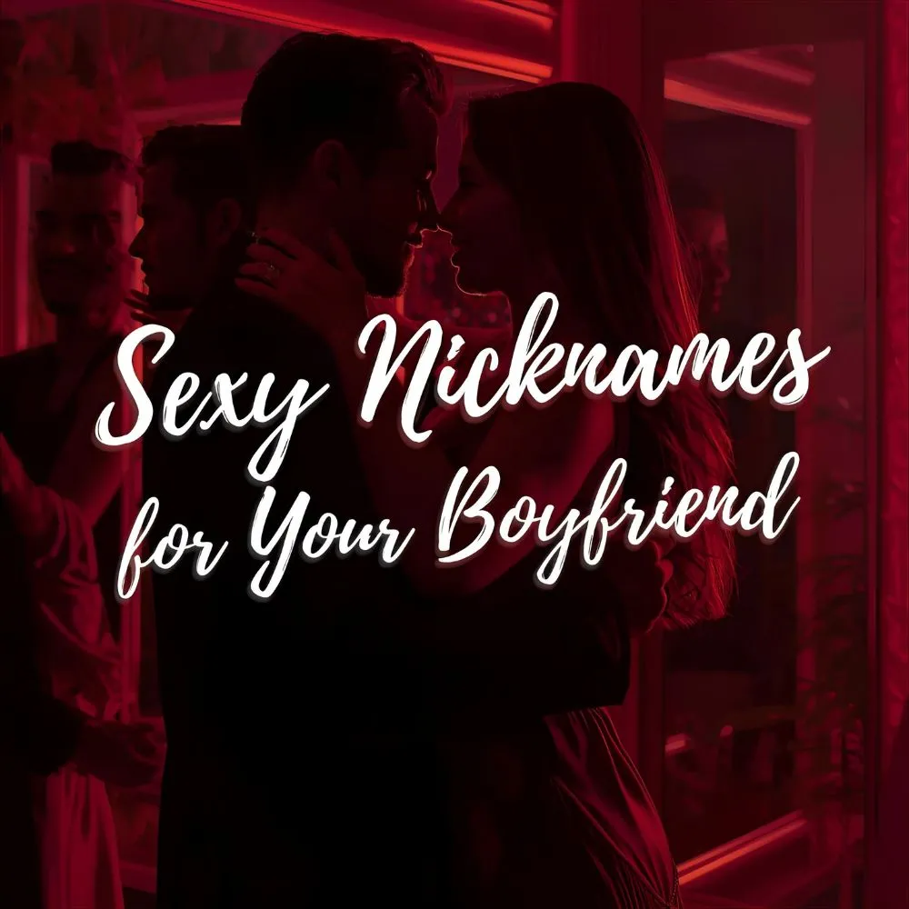 Sexy Nicknames for Your Boyfriend