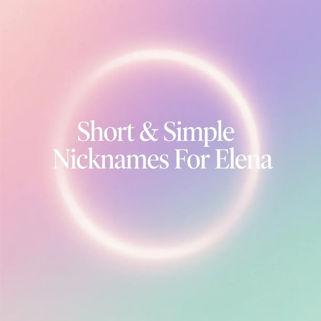 Short & Simple Nicknames For Elena 